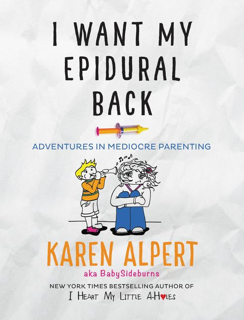 I Want My Epidural Back: Adventures in Mediocre Parenting book cover by Karen Alpert