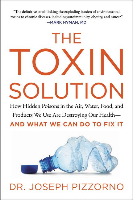 The Toxin Solution: How Hidden Poisons in the Air, Water, Food, and Products We Use Are Destroying Our Health--AND WHAT WE CAN DO TO FIX IT book cover by Joseph Pizzorno