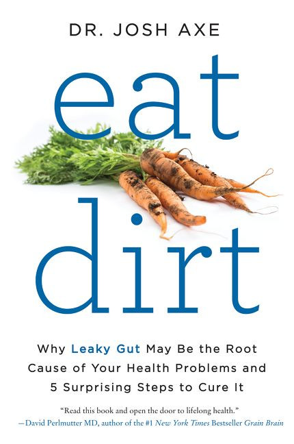 Eat Dirt: Why Leaky Gut May Be the Root Cause of Your Health Problems and 5 Surprising Steps to Cure It book cover by Josh Axe