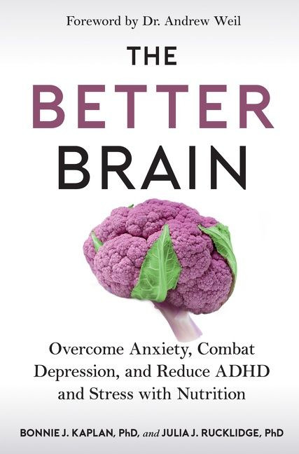 The Better Brain: Overcome Anxiety, Combat Depression, and Reduce ADHD and Stress with Nutrition book cover by Bonnie J. Kaplan, Julia J. Rucklidge