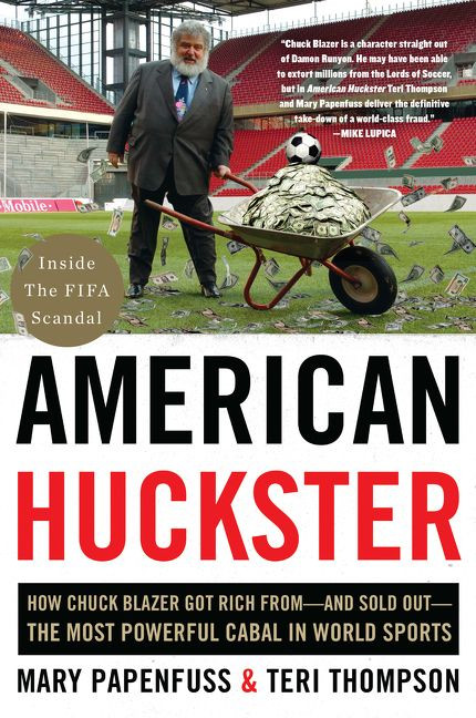 American Huckster: How Chuck Blazer Got Rich from-and Sold Out-the Most Powerful Cabal in World Sports book cover by Mary Papenfuss, Teri Thompson