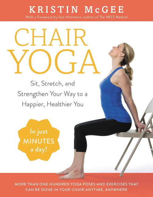 Chair Yoga: Sit, Stretch, and Strengthen Your Way to a Happier, Healthier You book cover by Kristin McGee