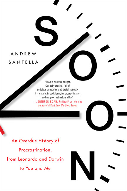 Soon: An Overdue History of Procrastination, from Leonardo and Darwin to You and Me book cover by Andrew Santella