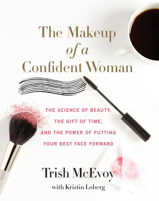 The Makeup of a Confident Woman: The Science of Beauty, the Gift of Time, and the Power of Putting Your Best Face Forward book cover by Trish McEvoy, Kristin Loberg