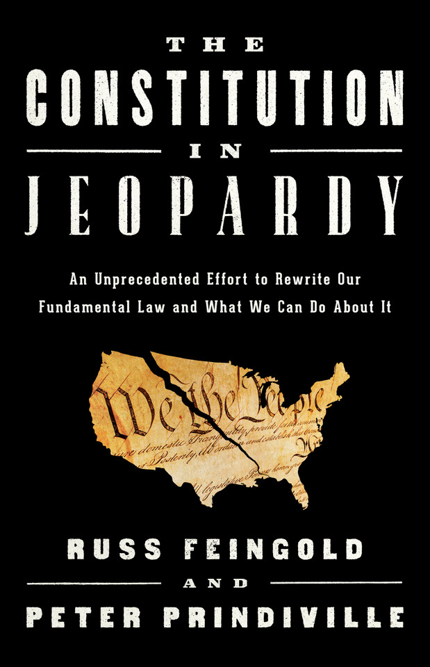 The Constitution in Jeopardy: An Unprecedented Effort to Rewrite Our Fundamental Law and What We Can Do About It book cover by Russ Feingold, Peter Prindiville