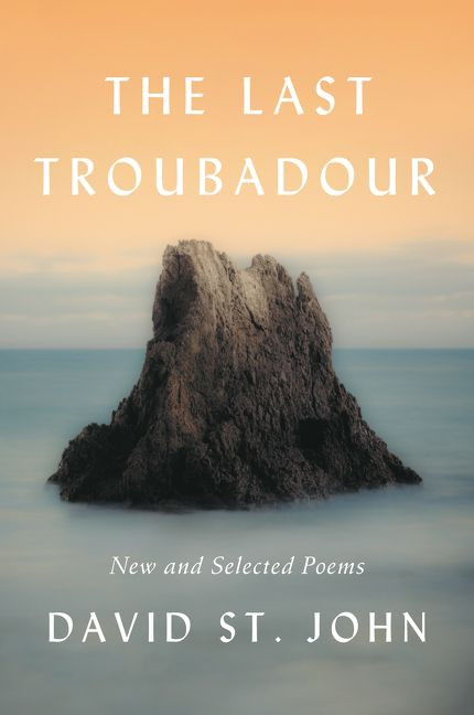 The Last Troubadour: New and Selected Poems book cover by David St. John