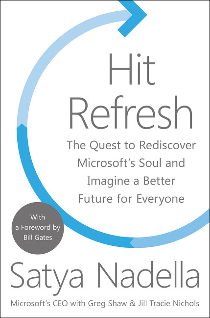 Hit Refresh: The Quest to Rediscover Microsoft's Soul and Imagine a Better Future for Everyone book cover by Satya Nadella, Greg Shaw, Jill Tracie Nichols