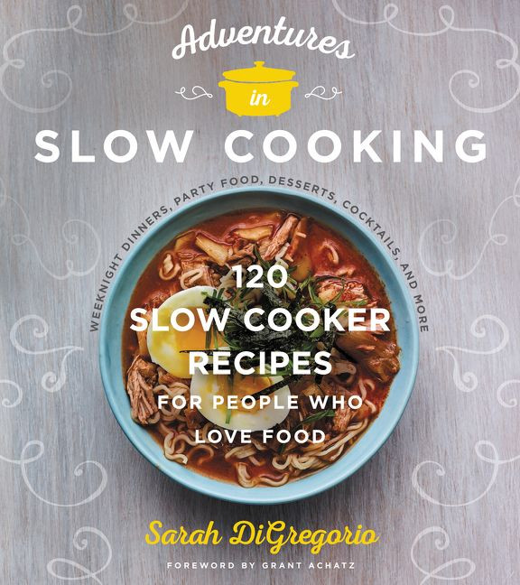 Adventures in Slow Cooking: 120 Slow-Cooker Recipes for People Who Love Food book cover by Sarah DiGregorio