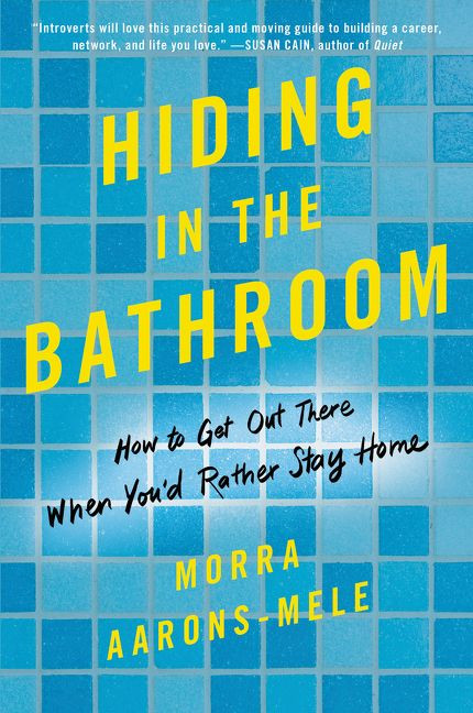 Hiding in the Bathroom: How to Get Out There When You'd Rather Stay Home book cover by Morra Aarons-Mele