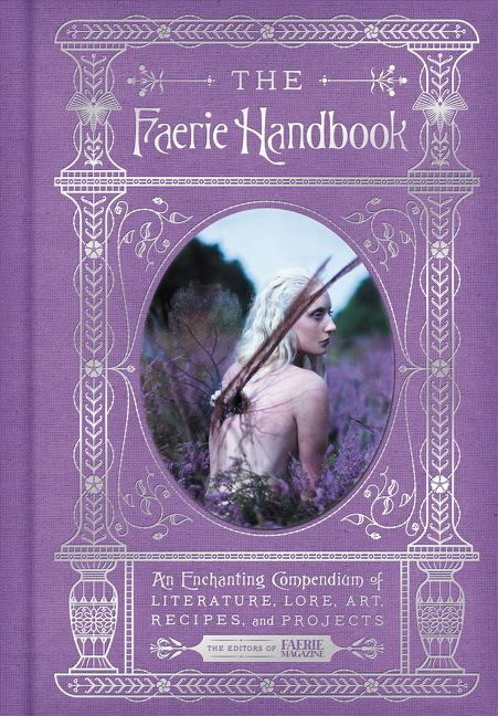 The Faerie Handbook: An Enchanting Compendium of Literature, Lore, Art, Recipes, and Projects book cover by The Editors of Faerie Magazine
