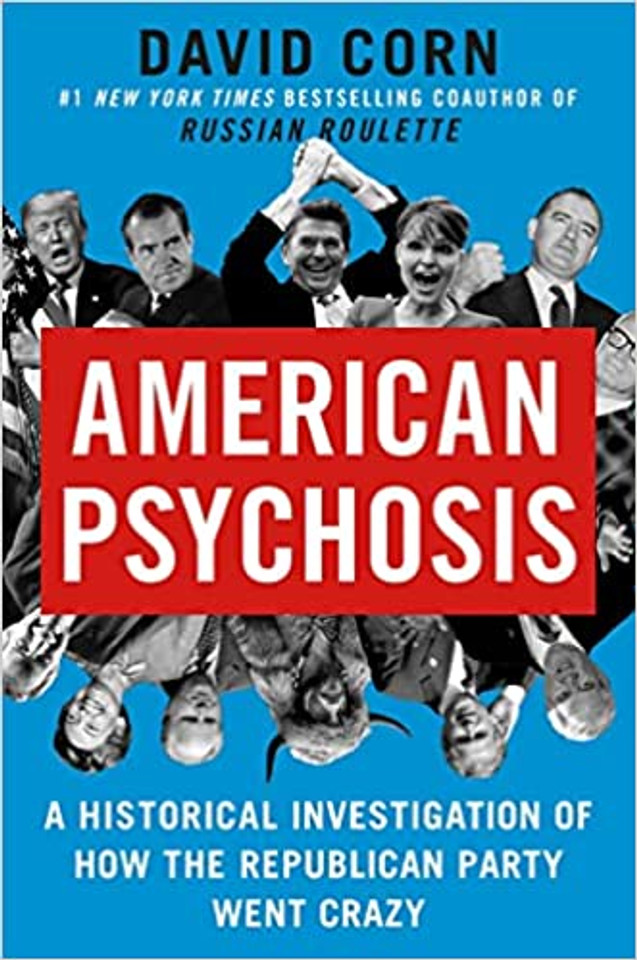 American Psychosis: A Historical Investigation of How the Republican Party Went Crazy cover