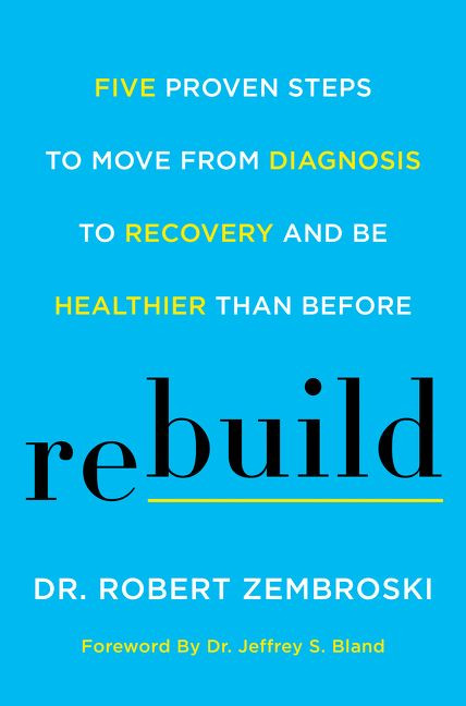 Rebuild: Five Proven Steps to Move from Diagnosis to Recovery and Be Healthier Than Before book cover by Robert Zembroski
