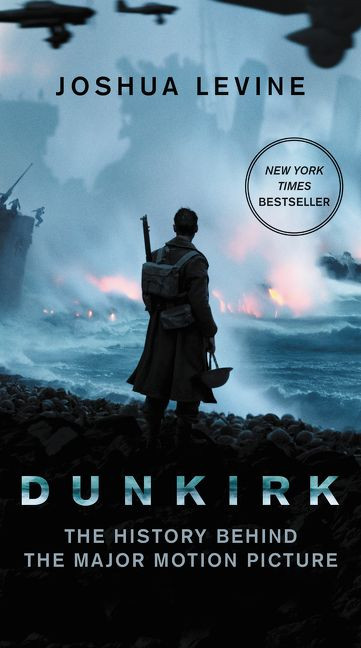 Dunkirk: The History Behind the Major Motion Picture book cover by Joshua Levine