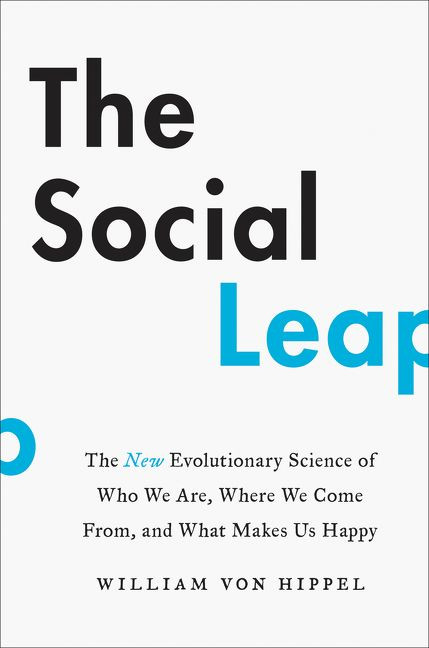 The Social Leap: The New Evolutionary Science of Who We Are, Where We Come From, and What Makes Us Happy book cover by William von Hippel
