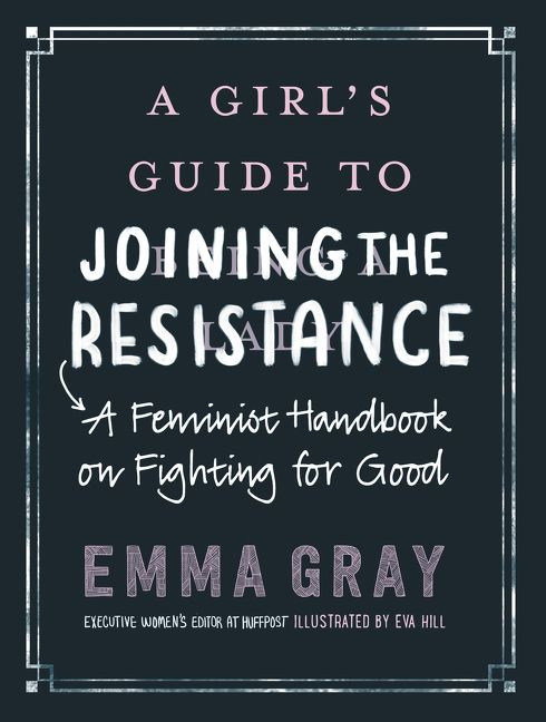 A Girl's Guide to Joining the Resistance: A Feminist Handbook on Fighting for Good book cover by Emma Gray
