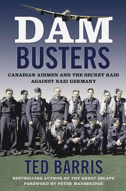 Dam Busters: Canadian Airmen and the Secret Raid Against Nazi Germany book cover by Ted Barris