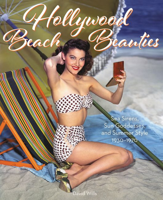 Hollywood Beach Beauties: Sea Sirens, Sun Goddesses, and Summer Style 1930-1970 book cover by David Wills