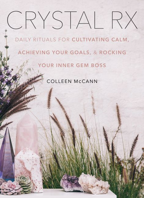 Crystal Rx: Daily Rituals for Cultivating Calm, Achieving Your Goals, and Rocking Your Inner Gem Boss book cover by Colleen McCann