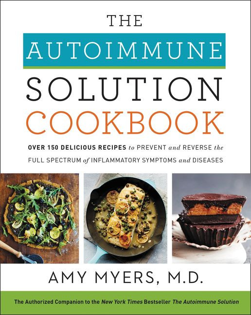 The Autoimmune Solution Cookbook: Over 150 Delicious Recipes to Prevent and Reverse the Full Spectrum of Inflammatory Symptoms and Diseases book cover by Amy Myers, M.D.