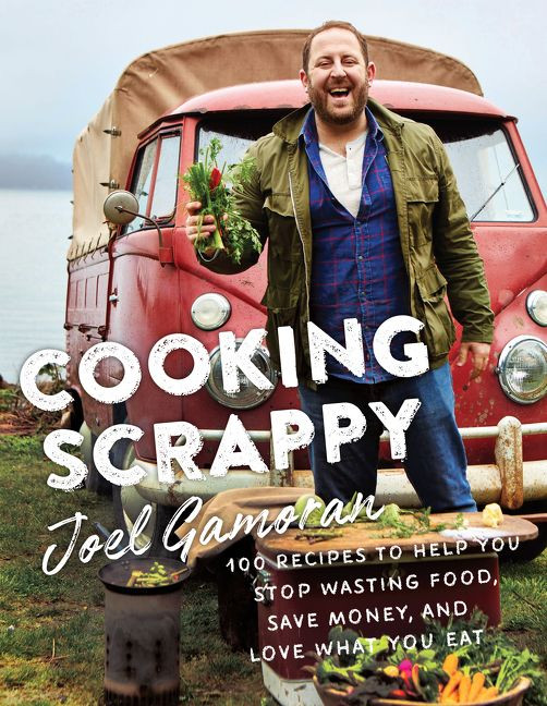 Cooking Scrappy: 100 Recipes to Help You Stop Wasting Food, Save Money, and Love What You Eat book cover by Joel Gamoran