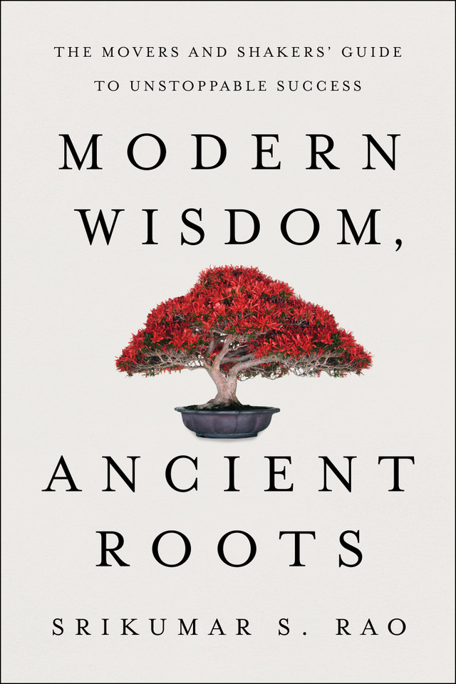 Modern Wisdom, Ancient Roots: The Movers and Shakers' Guide to Unstoppable Success book cover by Srikumar S. Rao