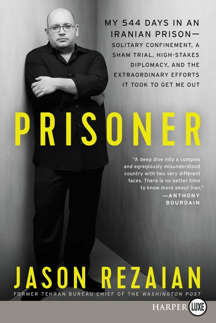 Prisoner: My 544 Days in an Iranian Prison—Solitary Confinement, a Sham Trial, High-Stakes Diplomacy, and the Extraordinary Efforts It Took to Get Me Out book cover by Jason Rezaian