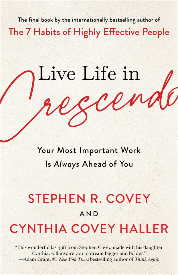 Live Life in Crescendo: Your Most Important Work Is Always Ahead of You (The Covey Habits Series) book cover by Stephen R. Covey, Cynthia Covey Haller