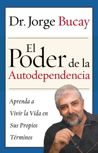 Poder de la Autodependencia, El: Aprenda a Vivir la Vida en Sus Propios Terminos book cover by Jorge Bucay