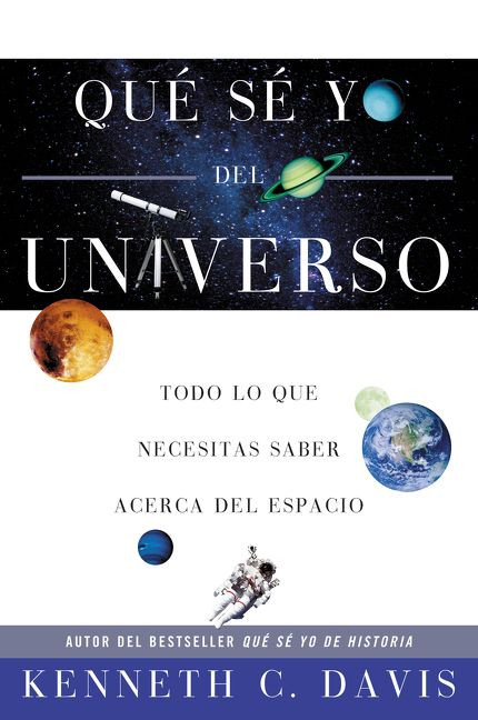 Qué Sé Yo del Universo: Todo lo que Necesitas Saber Acerca del Espacio (Que Se Yo De) book cover by Kenneth C. Davis