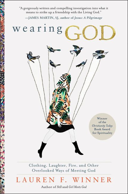 Wearing God: Clothing, Laughter, Fire, and Other Overlooked Ways of Meeting God book cover by Lauren F. Winner