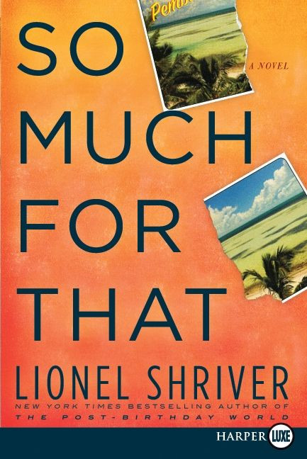 So Much for That: A Novel book cover by Lionel Shriver