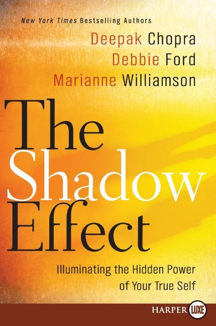 The Shadow Effect: Illuminating the Hidden Power of Your True Self book cover by Deepak Chopra, Marianne Williamson, Debbie Ford
