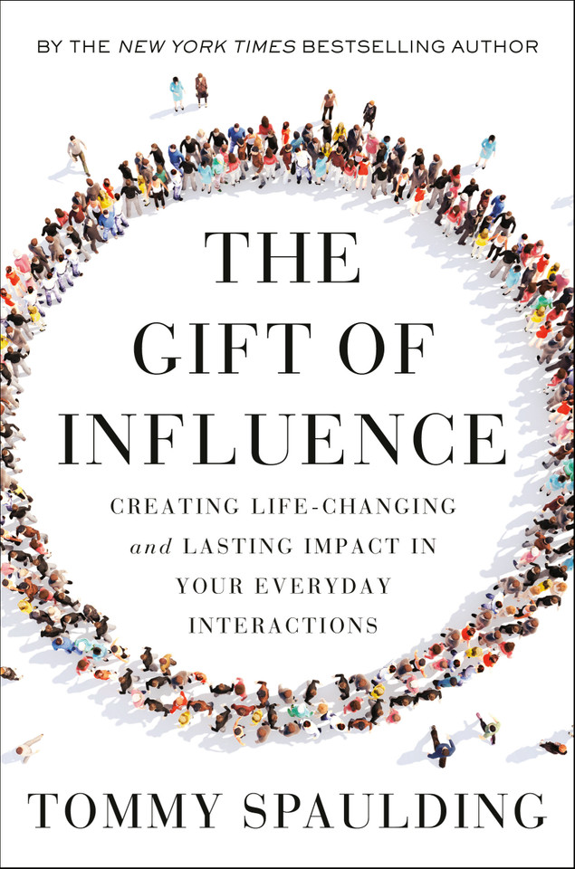 The Gift of Influence: Creating Life-Changing and Lasting Impact in Your Everyday Interactions book cover by Tommy Spaulding
