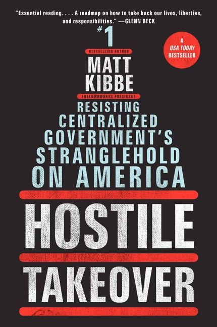 Hostile Takeover: Resisting Centralized Government's Stranglehold on America book cover by Matt Kibbe