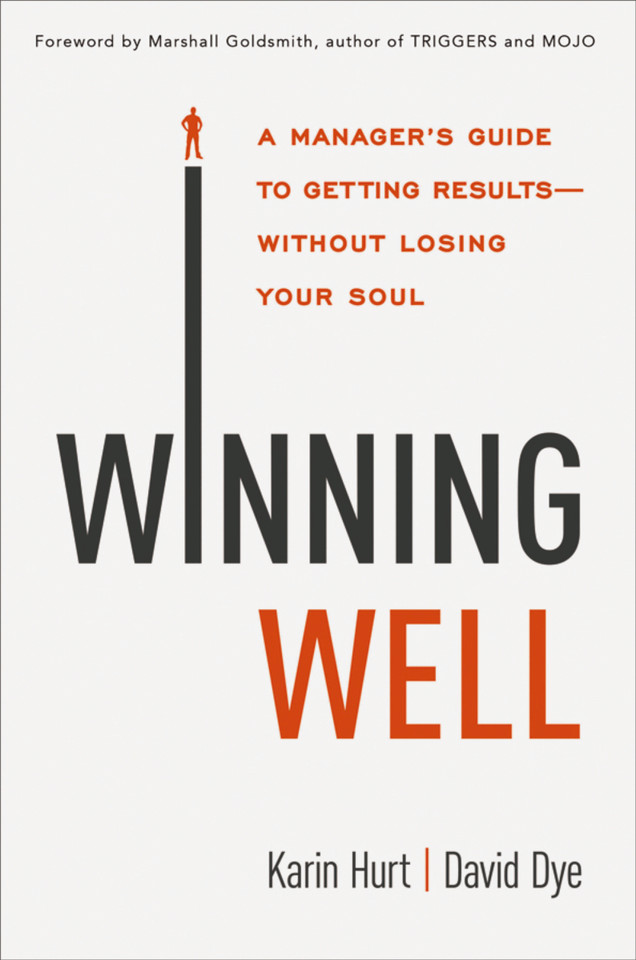 Winning Well: A Manager's Guide to Getting Results---Without Losing Your Soul [9781400242382]