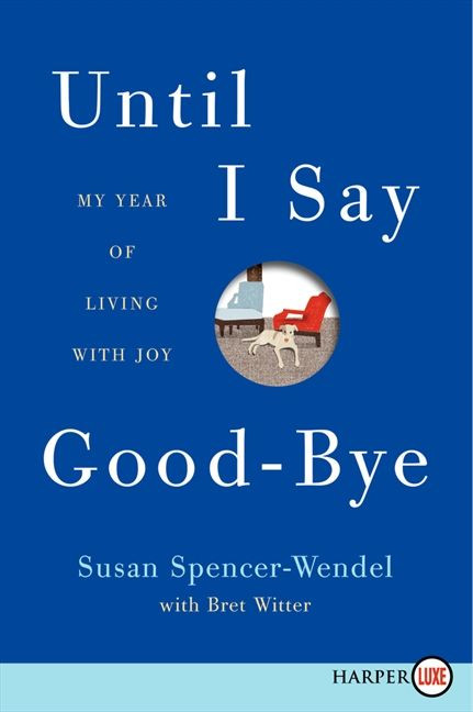 Until I Say Good-Bye: My Year of Living with Joy book cover by Susan Spencer-Wendel, Bret Witter