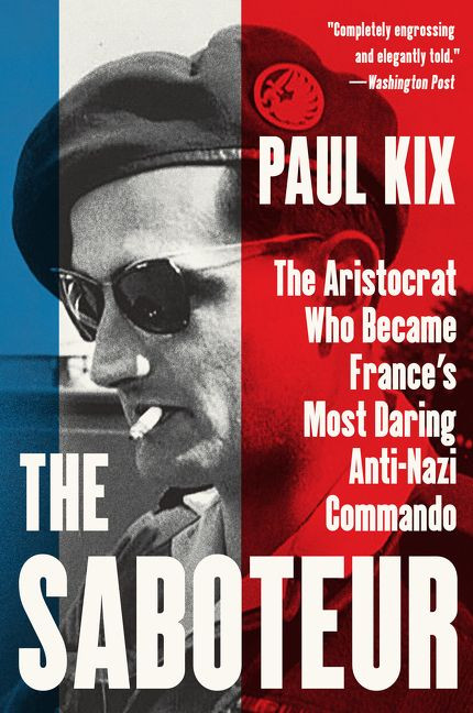 The Saboteur: The Aristocrat Who Became France's Most Daring Anti-Nazi Commando book cover by Paul Kix