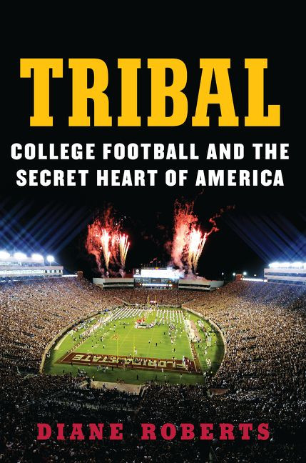 Tribal: College Football and the Secret Heart of America book cover by Diane Roberts