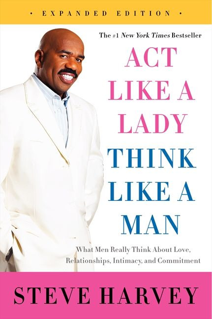 Act Like a Lady, Think Like a Man, Expanded Edition: What Men Really Think About Love, Relationships, Intimacy, and Commitment book cover by Steve Harvey