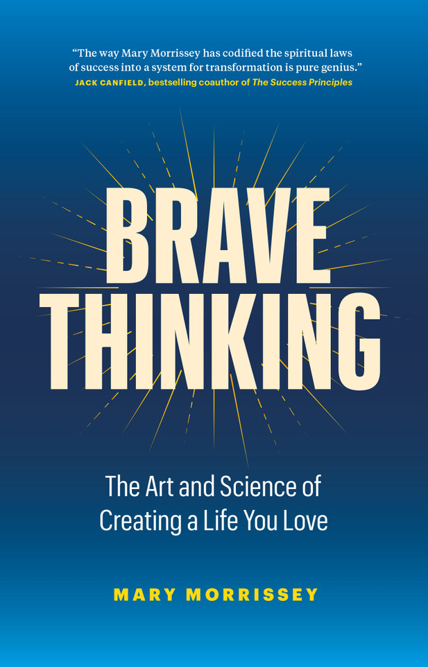 Brave Thinking: The Art and Science of Creating a Life You Love book cover by Mary Morrissey