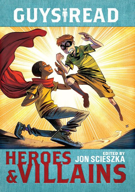 Guys Read: Heroes & Villains (Guys Read #7) book cover by Jon Scieszka, Christopher Healy, Sharon Creech, Cathy Camper, Laurie Halse Anderson, Ingrid Law, Deborah Hopkinson, Eugene Yelchin, Pam Muñoz Ryan, Jack Gantos, Lemony Snicket