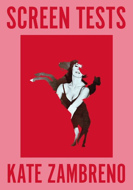 Screen Tests: Stories and Other Writing book cover by Kate Zambreno