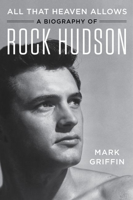 All That Heaven Allows: A Biography of Rock Hudson book cover by Mark Griffin