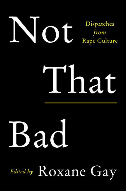 Not That Bad: Dispatches from Rape Culture book cover by Roxane Gay