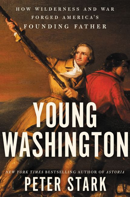 Young Washington: How Wilderness and War Forged America’s Founding Father book cover by Peter Stark