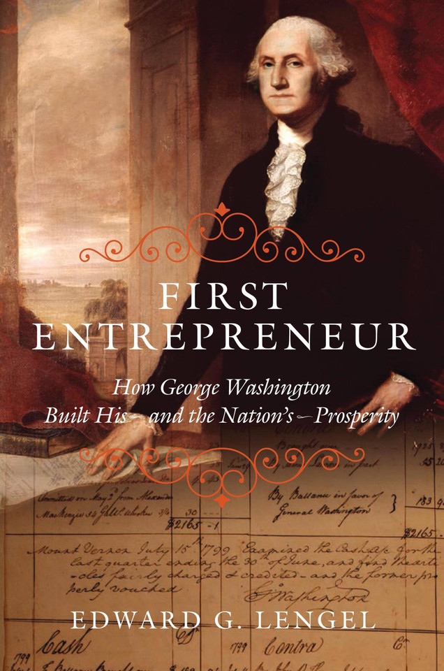 First Entrepreneur: How George Washington Built His -- and the Nation's -- Prosperity book cover by Edward G. Lengel