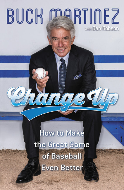 Change Up: How to Make the Great Game of Baseball Even Better book cover by Buck Martinez, Dan Robson