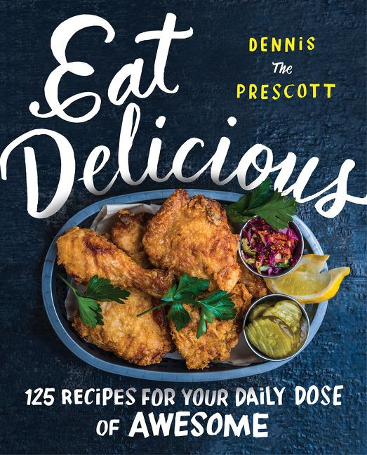 Eat Delicious: 125 Recipes for Your Daily Dose of Awesome book cover by Dennis Prescott