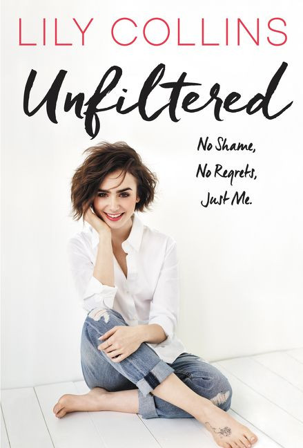Unfiltered: No Shame, No Regrets, Just Me. book cover by Lily Collins