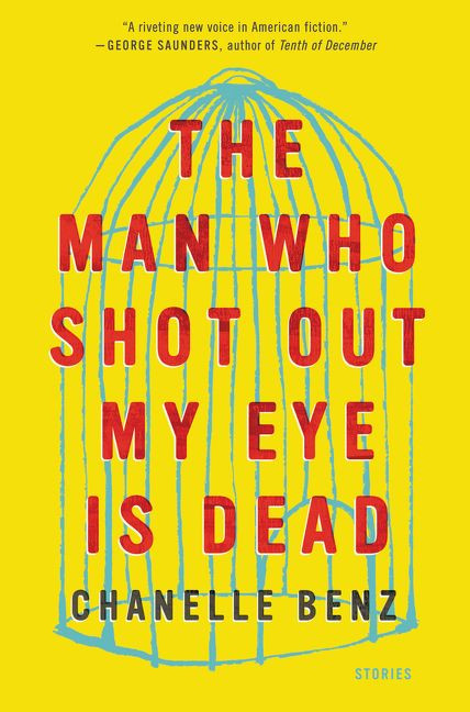The Man Who Shot Out My Eye Is Dead: Stories book cover by Chanelle Benz